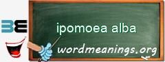 WordMeaning blackboard for ipomoea alba